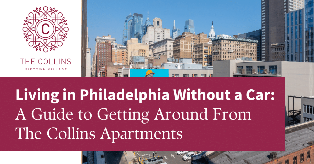 The Collins Apartments Living in Philadelphia Without a Car: A Guide to Getting Around From The Collins Apartments